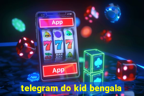 telegram do kid bengala